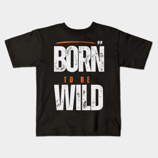 Born To Be Wild Kids T-Shirt